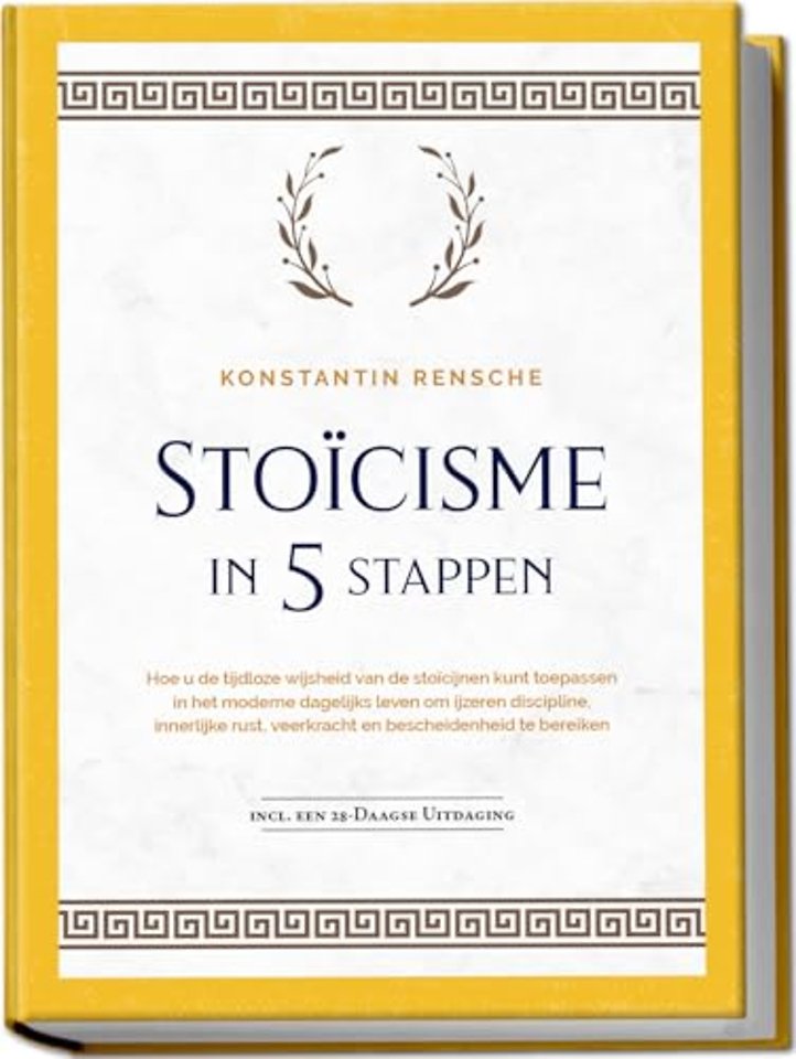 Stoïcisme in 5 stappen: Hoe u de tijdloze wijsheid van de stoïcijnen kunt toepassen in het moderne dagelijks leven om ijzeren discipline, innerlijke rust, veerkracht en bescheidenheid te bereiken | incl. een 28-daagse uitdaging