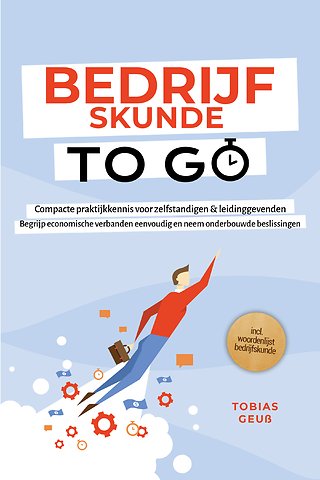 Bedrijfskunde to Go – Compacte praktijkkennis voor zelfstandigen & leidinggevenden: Begrijp economische verbanden eenvoudig en neem onderbouwde beslissingen – incl. woordenlijst bedrijfskunde