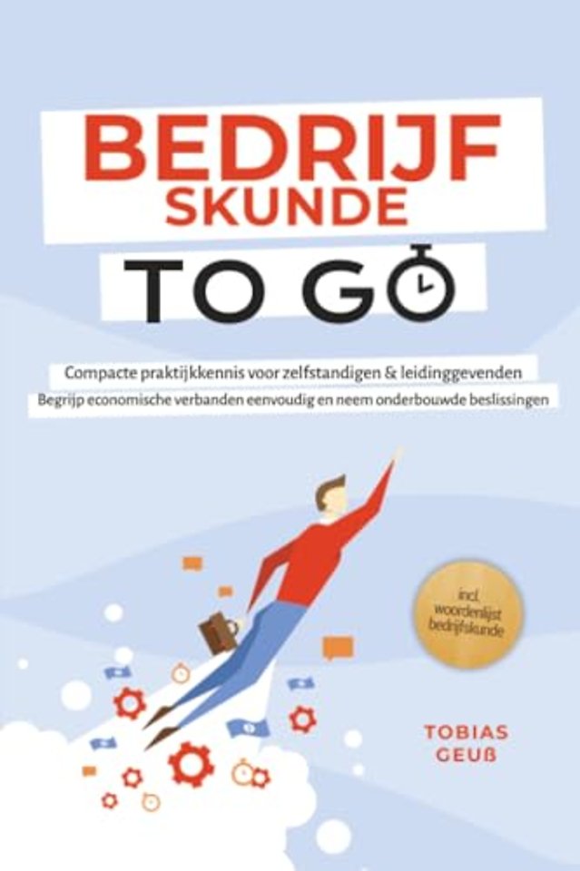 Bedrijfskunde to Go – Compacte praktijkkennis voor zelfstandigen & leidinggevenden: Begrijp economische verbanden eenvoudig en neem onderbouwde beslissingen – incl. woordenlijst bedrijfskunde