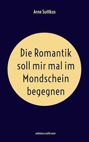 Die Romantik soll mir mal im Mondschein begegnen