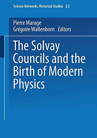 The Solvay Councils and the Birth of Modern Physics