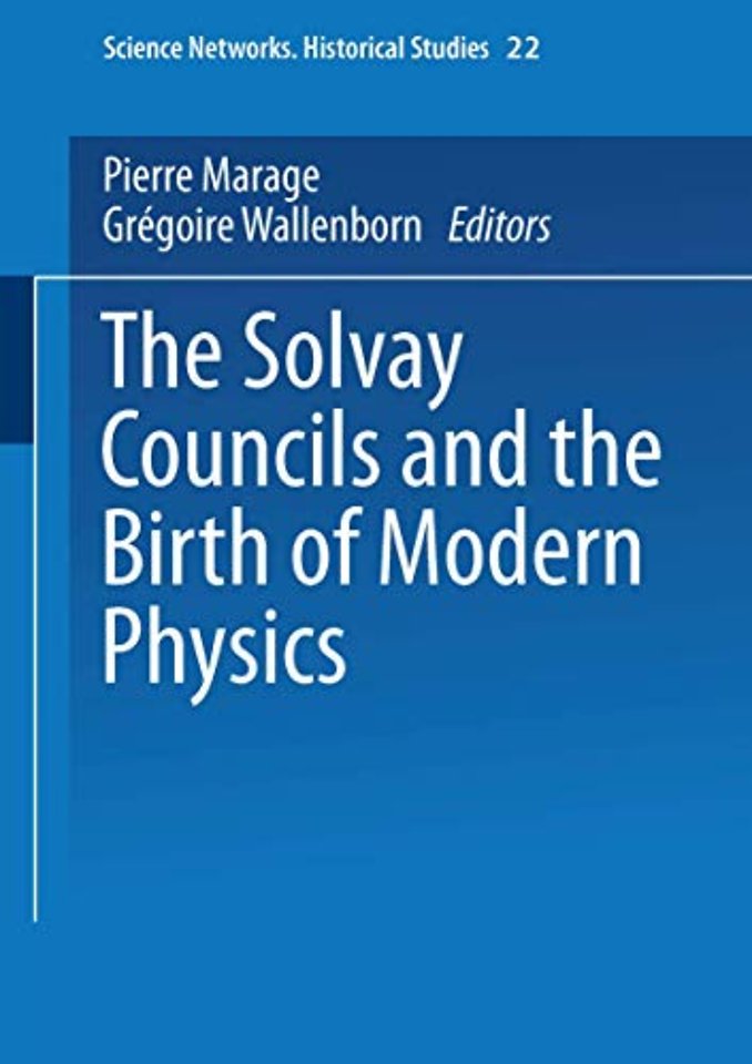 The Solvay Councils and the Birth of Modern Physics