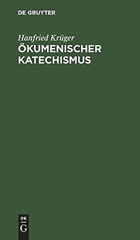 Ökumenischer Katechismus – Kurze Einführung in Wesen, Werden und Wirken der Ökumene