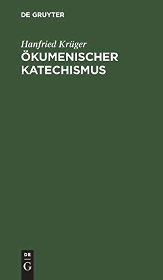 Ökumenischer Katechismus – Kurze Einführung in Wesen, Werden und Wirken der Ökumene