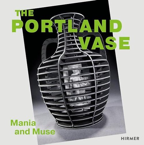 The Portland Vase: Mania & Muse (1780-2023)