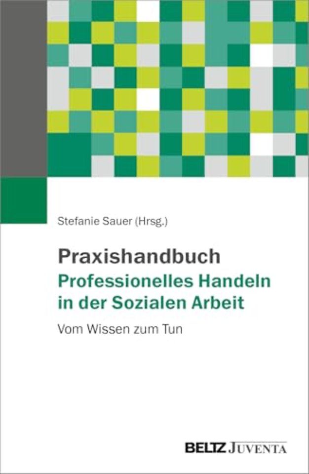 Praxishandbuch Professionelles Handeln in der Sozialen Arbeit