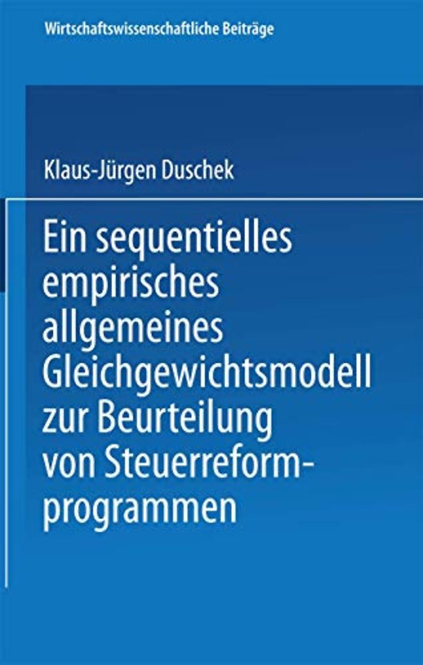 Ein sequentielles empirisches allgemeines Gleichgewichtsmodell zur Beurteilung von Steuerreformprogrammen