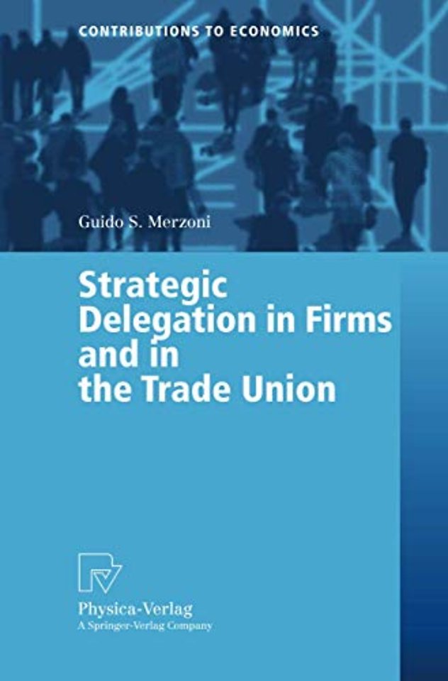 Strategic Delegation in Firms and in the Trade Union