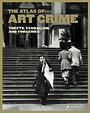 Atlas of Art Crime: Thefts, Vandalism, and Forgeries Atlas of Art Crime: Thefts, Vandalism, and Forgeries