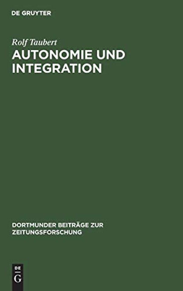 Autonomie und Integration – Das Arbeiter–Blatt Lennep. Eine Fallstudie zur Theorie und Geschichte von Arbeiterpresse und Arbeiterbewegung
