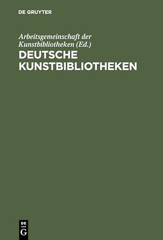 Deutsche Kunstbibliotheken / German Art Librarie – Berlin, Florenz, Köln, München, Nürnberg, Rom