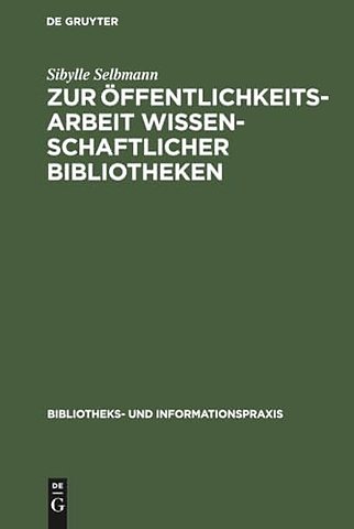 Zur Öffentlichkeitsarbeit wissenschaftlicher Bib – Ein theoretischer und empirischer Beitrag