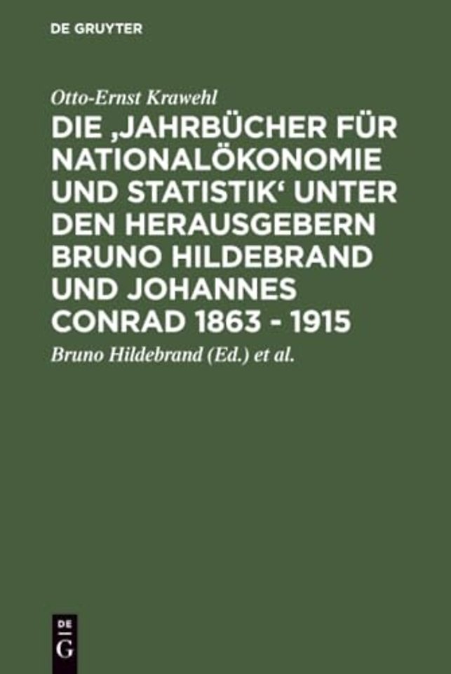 Die 'Jahrbucher Fur Nationalokonomie Und Statistik' Unter Den Herausgebern Bruno Hildebrand Und Johannes Conrad 1863 - 1915