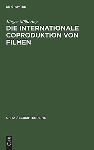 Die internationale Coproduktion von Filmen – Eine vergleichende Darstellung nach deutschem, französischem und italienischem Zivil–, Urheber– u