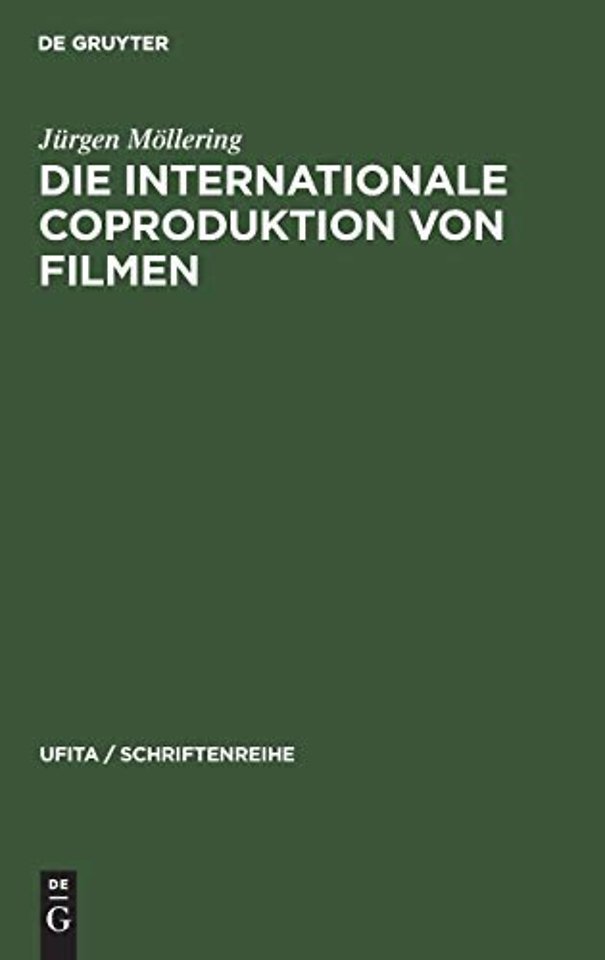 Die internationale Coproduktion von Filmen – Eine vergleichende Darstellung nach deutschem, französischem und italienischem Zivil–, Urheber– u