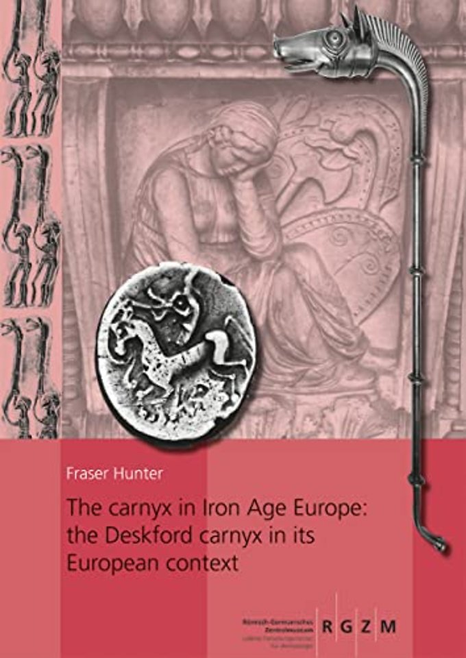 The carnyx in Iron Age Europe: the Deskford carnyx in its European context