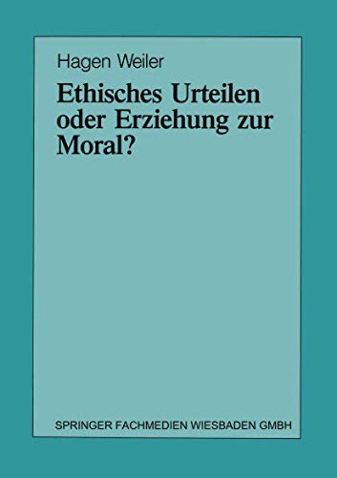 Ethisches Urteilen oder Erziehung zur Moral?