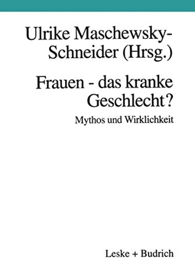 Frauen — das kranke Geschlecht? Mythos und Wirklichkeit