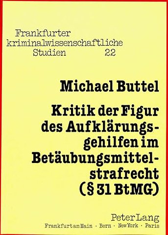 Kritik der Figur des Aufklaerungsgehilfen im Betaeubungsmittelstrafrecht ( 31 BtMG)