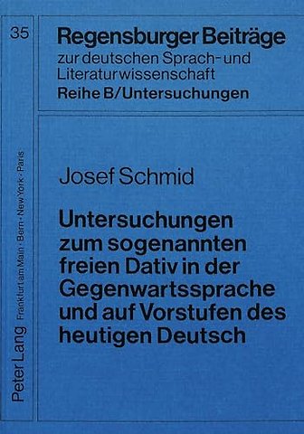 Untersuchungen zum sogenannten freien Dativ in der Gegenwartssprache und auf Vorstufen des heutigen Deutsch