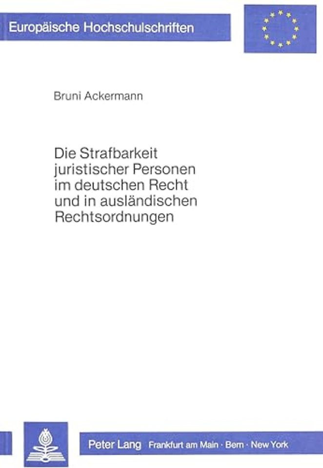 Die Strafbarkeit juristischer Personen im deutschen Recht und in auslaendischen Rechtsordnungen