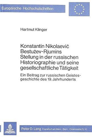 Konstantin Nikolaevic Bestuzev-Rjumins Stellung in der russischen Historiographie und seine gesellschaftliche Taetigkeit