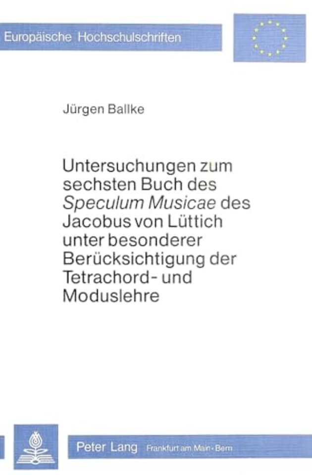 Untersuchungen zum Sechsten Buch des «speculum musicae» des Jacobus von Luettich unter besonderer Beruecksichtigung der Tetrachord- und Moduslehre