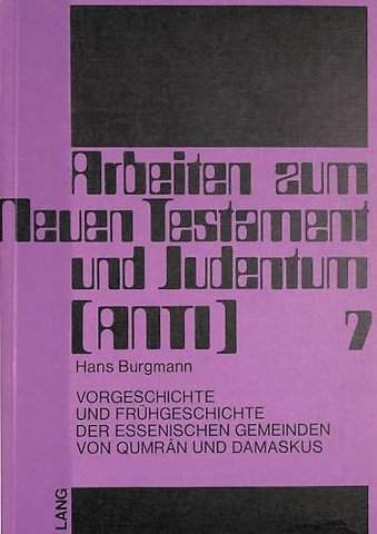 Vorgeschichte und Fruehgeschichte der essenischen Gemeinden von Qumran und Damaskus