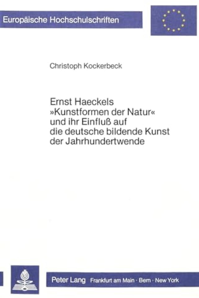 Ernst Haeckels «Kunstformen der Natur» und ihr Einfluss auf die deutsche bildende Kunst der Jahrhundertwende