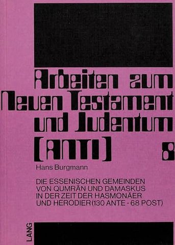 Die essenischen Gemeinden von Qumran und Damaskus in der Zeit der Hasmonaeer und Herodier (130 ante - 68 post)
