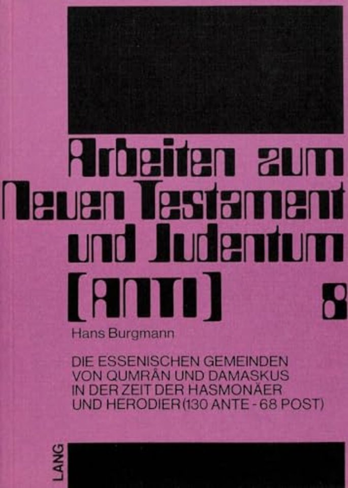 Die essenischen Gemeinden von Qumran und Damaskus in der Zeit der Hasmonaeer und Herodier (130 ante - 68 post)