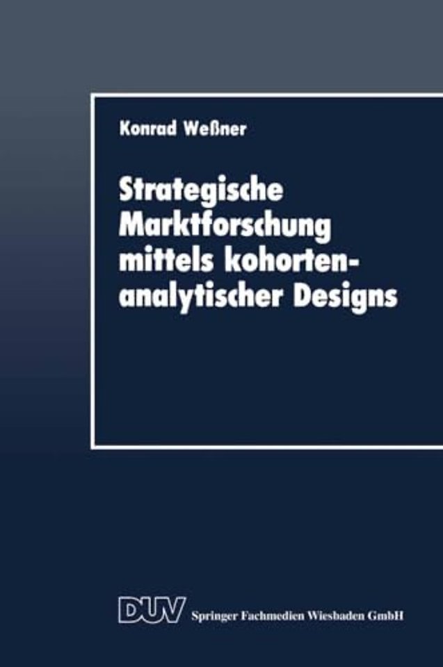 Strategische Marktforschung mittels kohortenanalytischer Designs