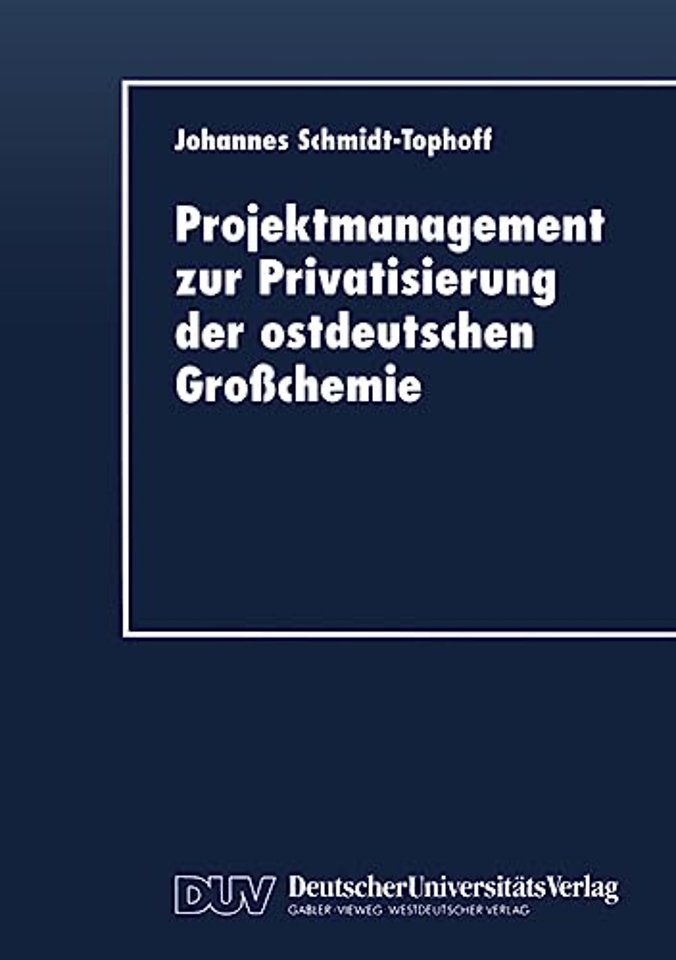 Projektmanagement zur Privatisierung der ostdeutschen Großchemie