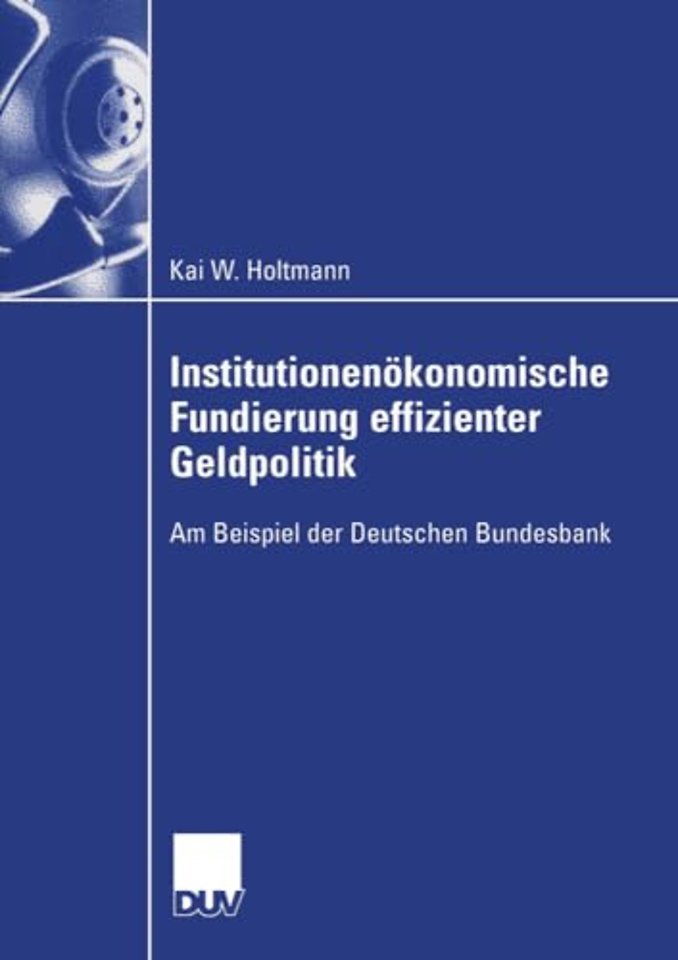 Institutionenökonomische Fundierung effizienter Geldpolitik
