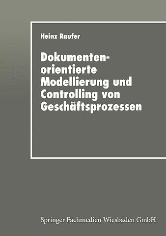 Dokumentenorientierte Modellierung und Controlling von Geschäftsprozessen