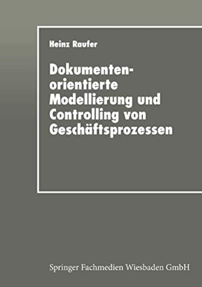 Dokumentenorientierte Modellierung und Controlling von Geschäftsprozessen