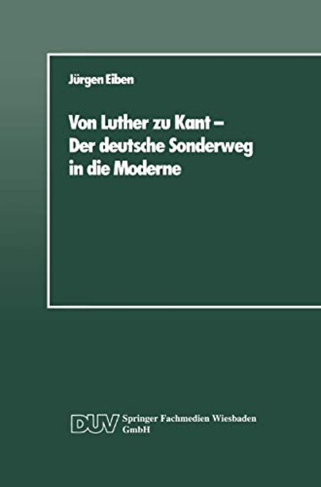 Von Luther zu Kant — Der deutsche Sonderweg in die Moderne