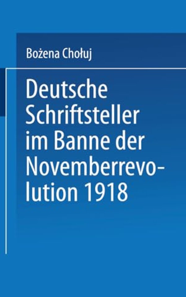 Deutsche Schriftsteller im Banne der Novemberrevolution 1918