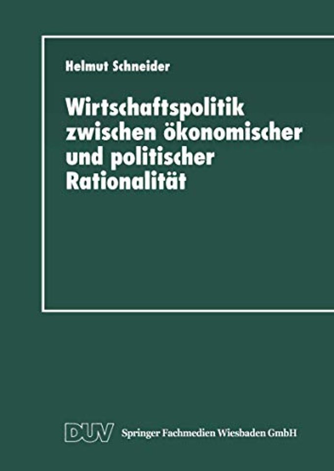 Wirtschaftspolitik zwischen ökonomischer und politischer Rationalität