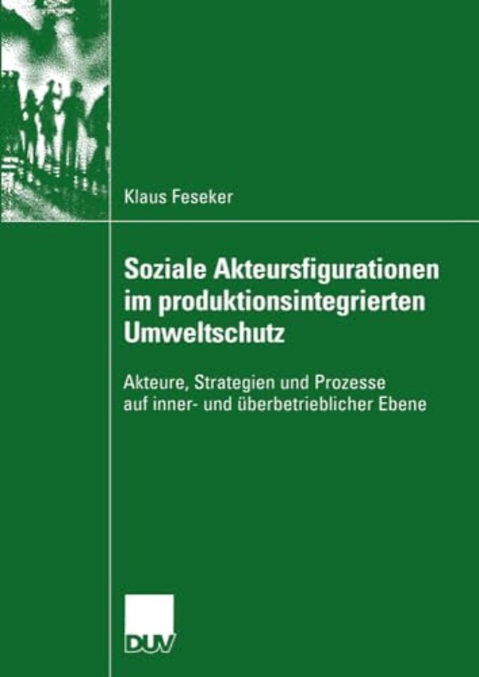 Soziale Akteursfigurationen im produktionsintegrierten Umweltschutz
