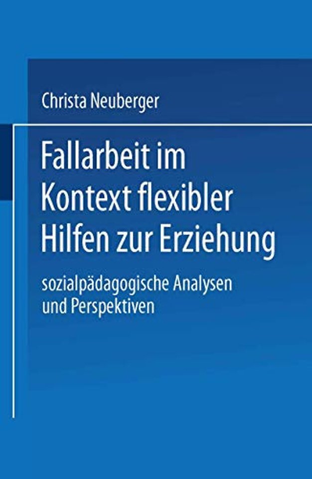 Fallarbeit im Kontext flexibler Hilfen zur Erziehung