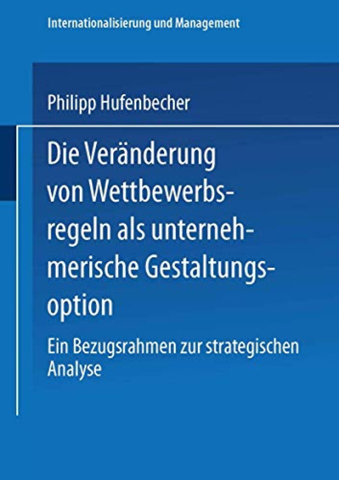 Die Veränderung von Wettbewerbsregeln als unternehmerische Gestaltungsoption