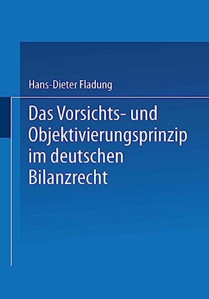 Das Vorsichts- und Objektivierungsprinzip im deutschen Bilanzrecht
