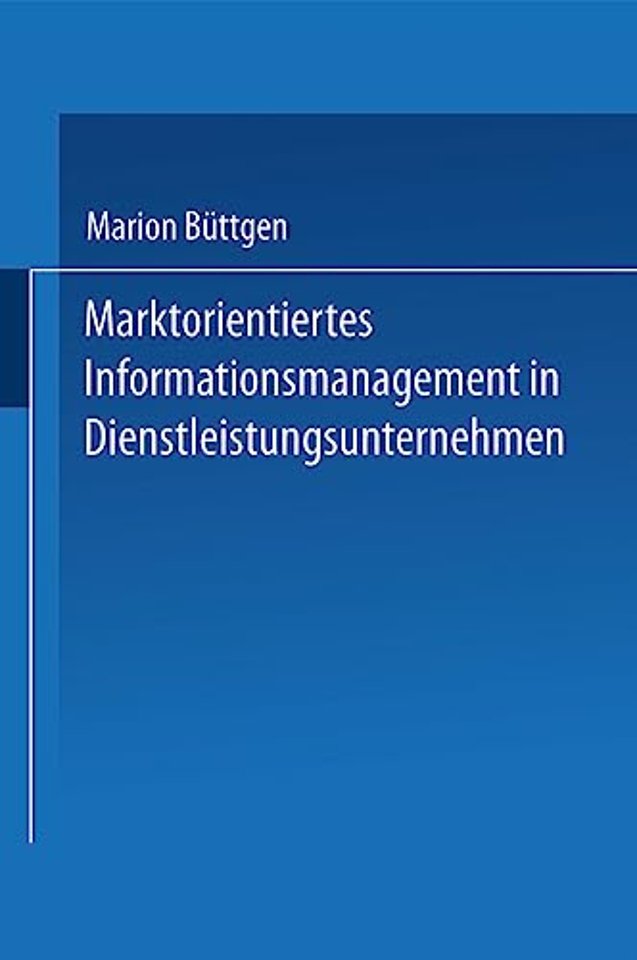 Marktorientiertes Informationsmanagement in Dienstleistungsunternehmen