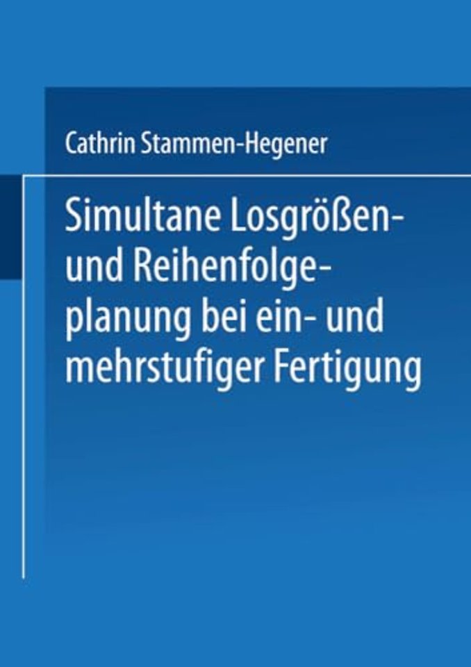Simultane Losgrößen- und Reihenfolgeplanung bei ein- und mehrstufiger Fertigung