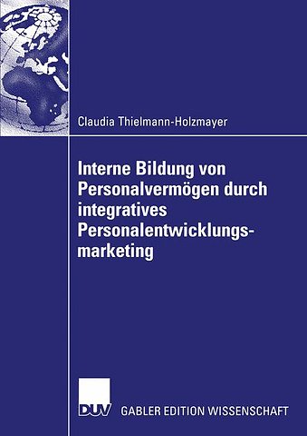 Interne Bildung von Personalvermögen durch integratives Personalentwicklungsmarketing