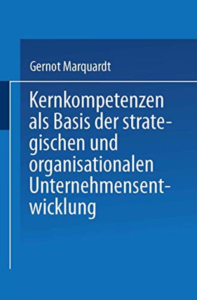 Kernkompetenzen als Basis der strategischen und organisationalen Unternehmensentwicklung