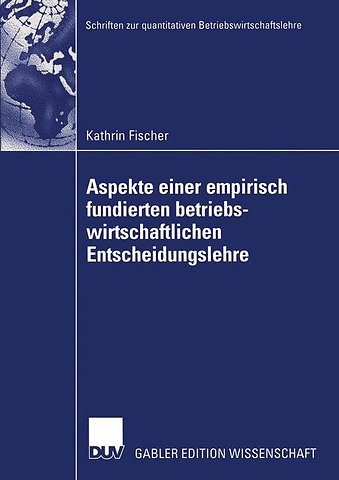 Aspekte einer empirisch fundierten betriebswirtschaftlichen Entscheidungslehre