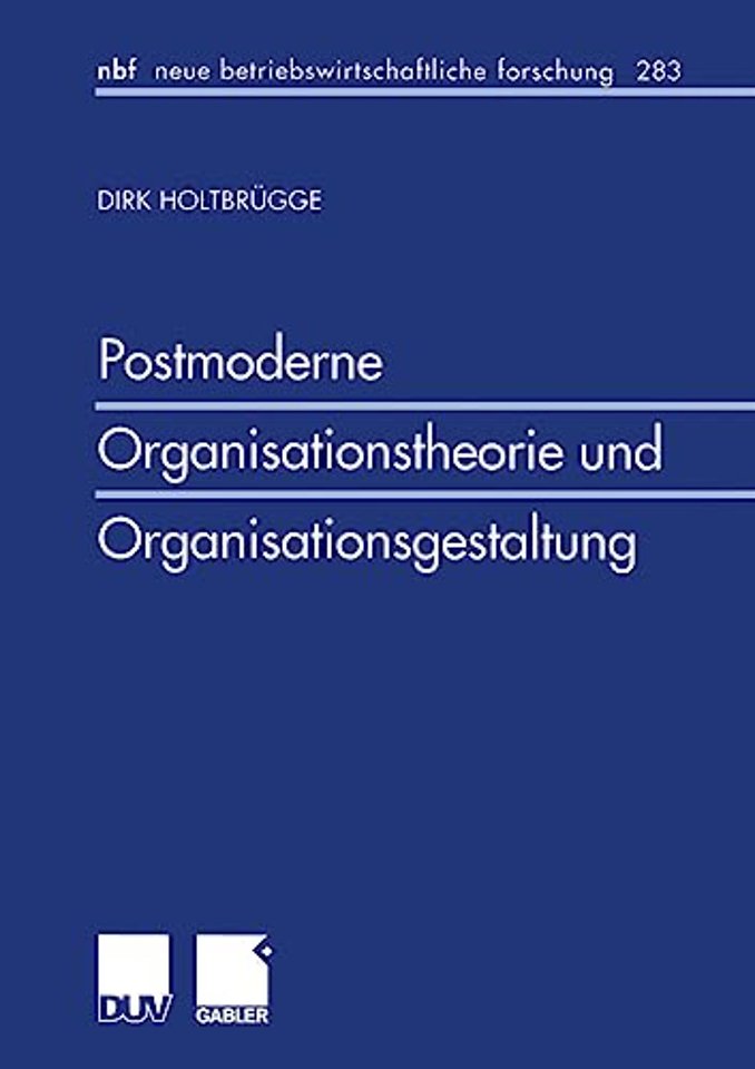 Postmoderne Organisationstheorie und Organisationsgestaltung