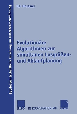 Evolutionäre Algorithmen zur simultanen Losgrößen- und Ablaufplanung